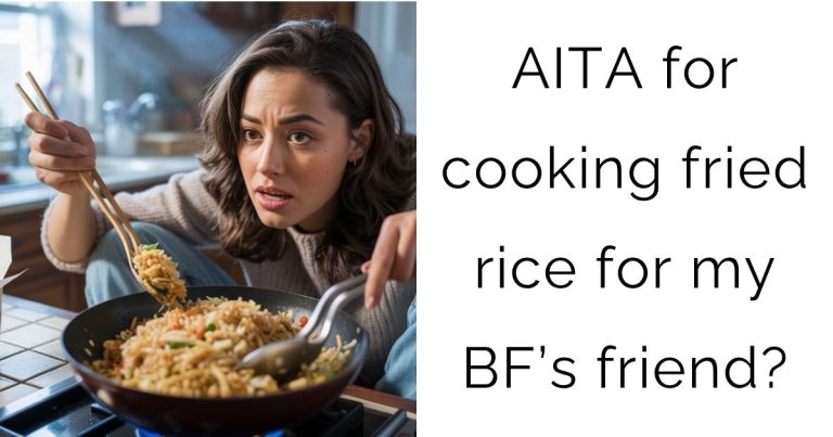 AITA for cooking fried rice for my boyfriend’s friend?