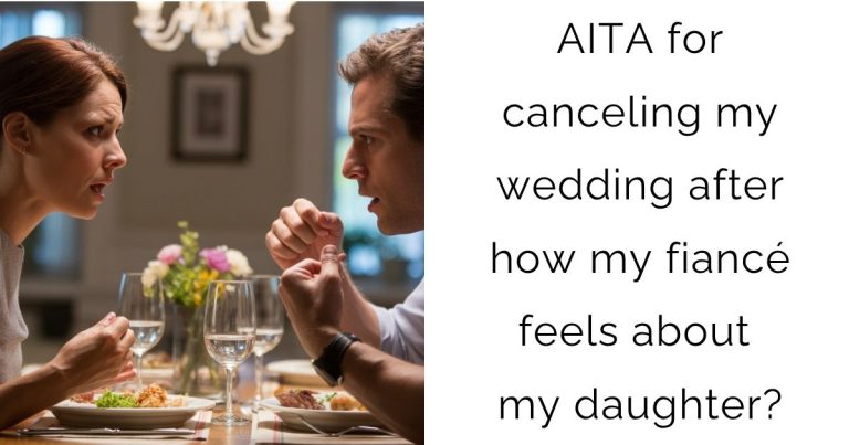 AITA for canceling my wedding after how my fiancé feels about my daughter?