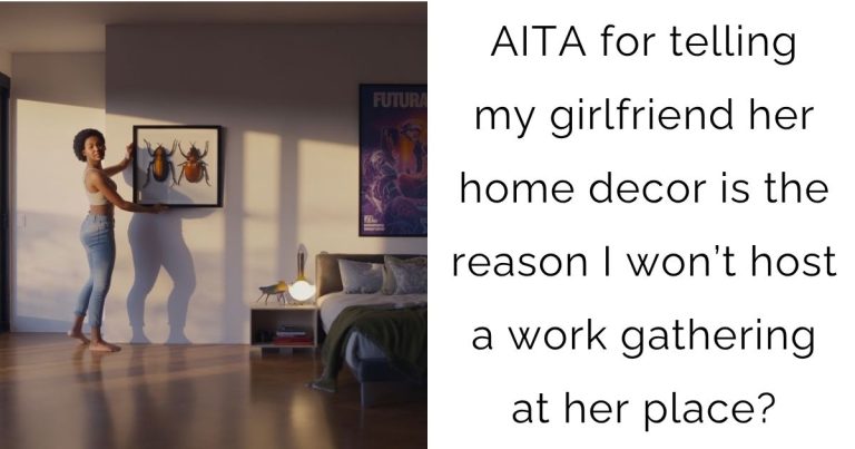AITA for telling my girlfriend her home decor is the reason I won’t host a work gathering at her place?