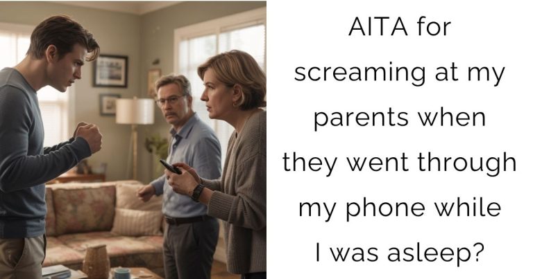 AITA for screaming at my parents when they went through my phone while I was asleep?