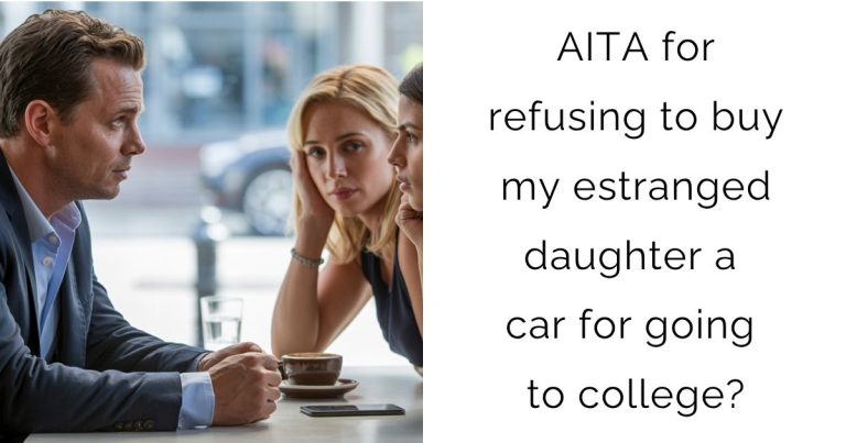 AITA for refusing to buy my estranged daughter a car for going to college?