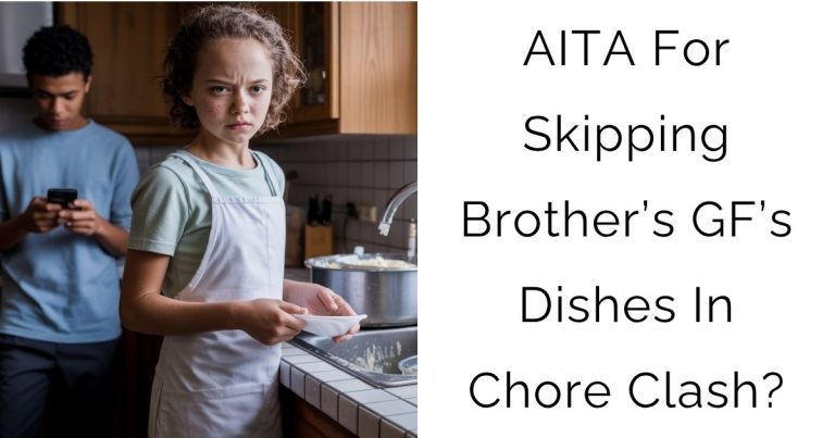 AITA For Skipping Brother’s Girlfriend’s Dishes In Chore Clash?