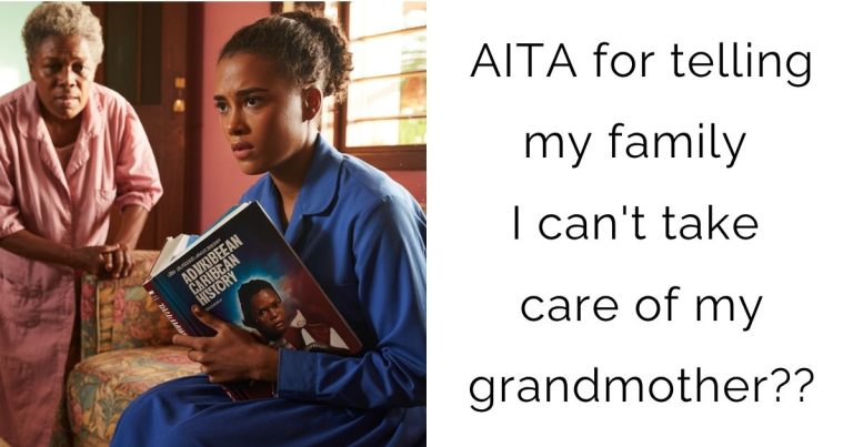 AITA for telling my family I can’t take care of my grandmother??