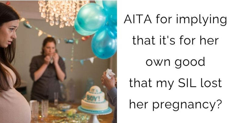 AITA for implying that it’s for her own good that my SIL lost her pregnancy?