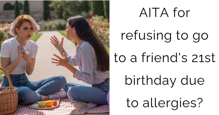 AITA for refusing to go to a friend’s 21st birthday due to allergies?