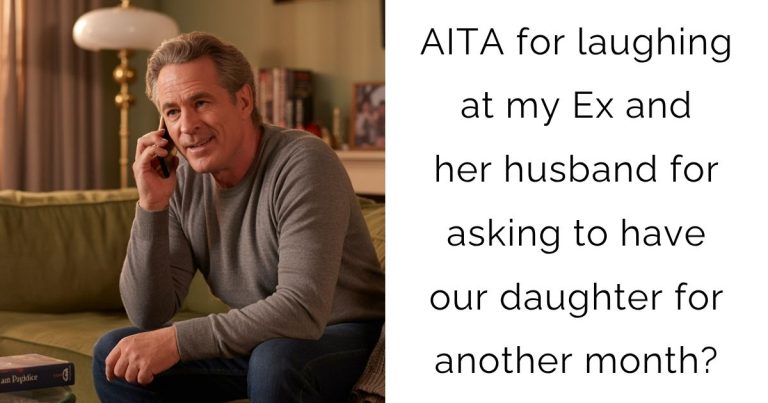 AITA for laughing at my Ex and her husband for asking to have our daughter for another month?