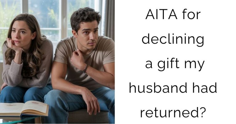 AITA for declining a gift my husband had returned?