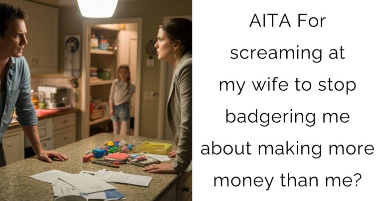 AITA For screaming at my wife to stop badgering me about making more money than me?