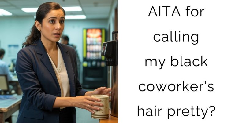 AITA for calling my black coworker’s hair pretty?