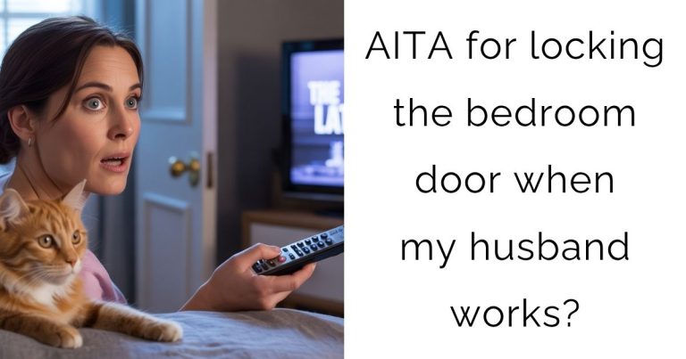 AITA for locking the bedroom door when my husband works?