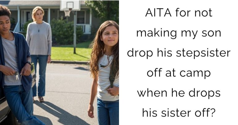 AITA for not making my son drop his stepsister off at camp when he drops his sister off?