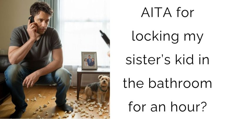 AITA for locking my sister’s kid in the bathroom for an hour?