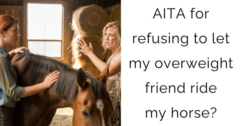 AITA for refusing to let my overweight friend ride my horse?
