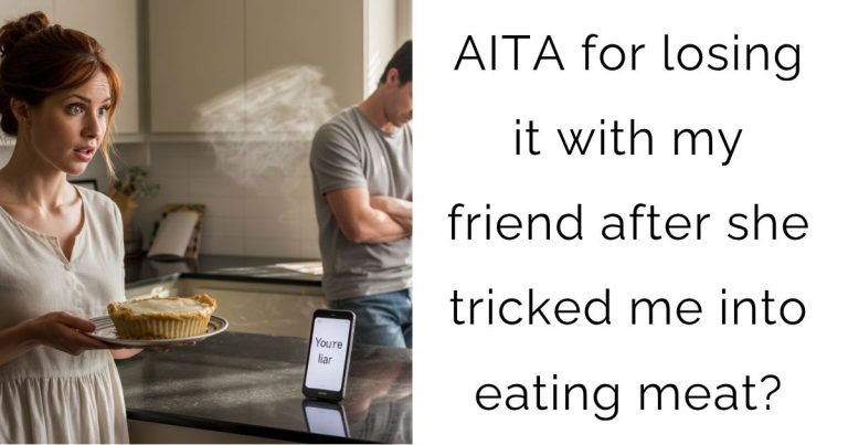 AITA for losing it with my friend after she tricked me into eating meat?