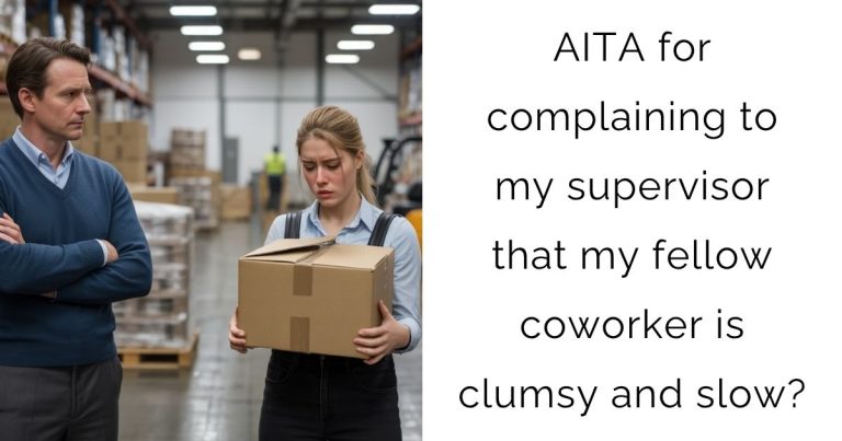 AITA for complaining to my supervisor that my fellow coworker is clumsy and slow?