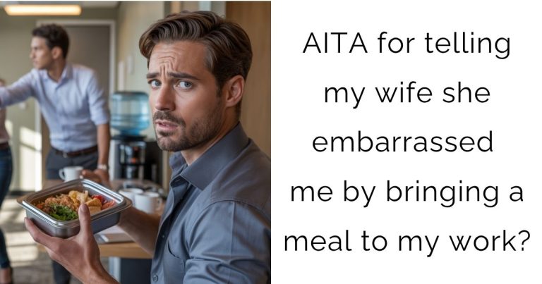 AITA for telling my wife she embarrassed me by bringing a meal to my work?
