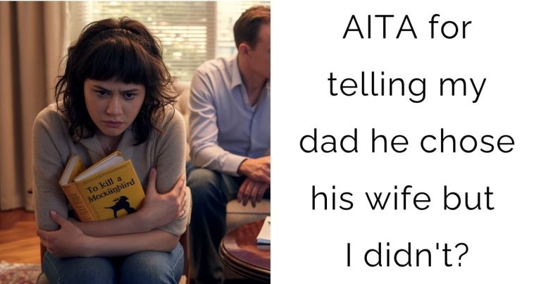 AITA for telling my dad he chose his wife but I didn’t?