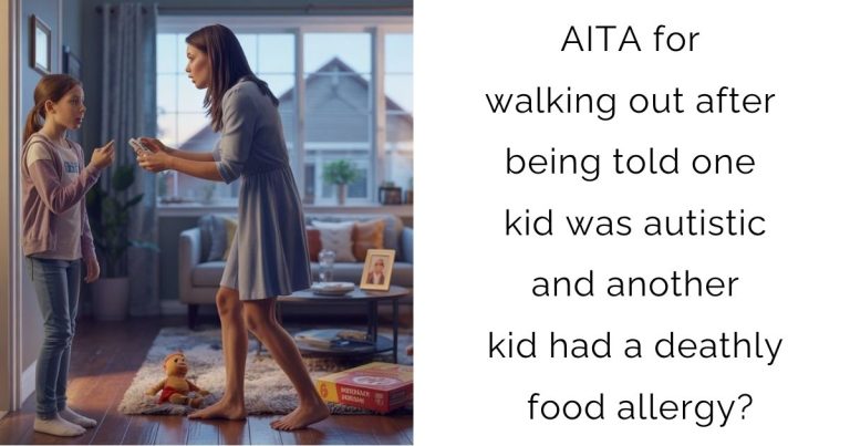 AITA for walking out after being told one kid was autistic and another kid had a deathly food allergy?