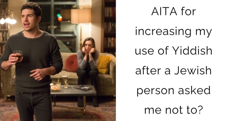 AITA for increasing my use of Yiddish after a Jewish person asked me not to?