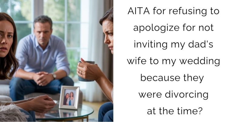 AITA for refusing to apologize for not inviting my dad’s wife to my wedding because they were divorcing at the time?