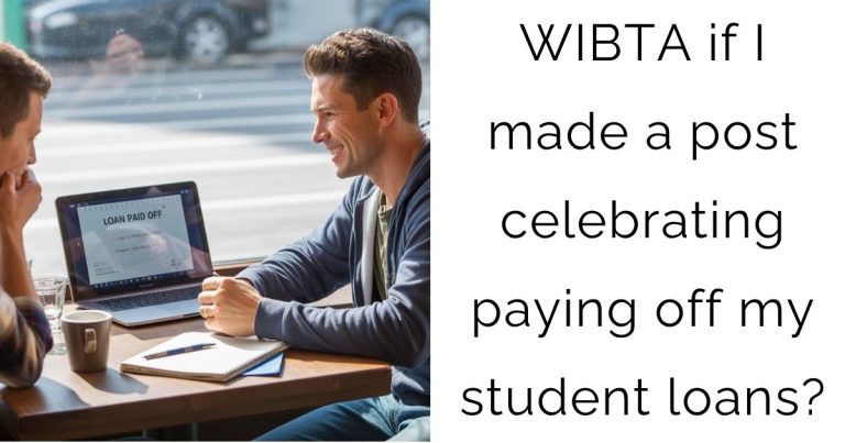WIBTA if I made a post celebrating paying off my student loans?