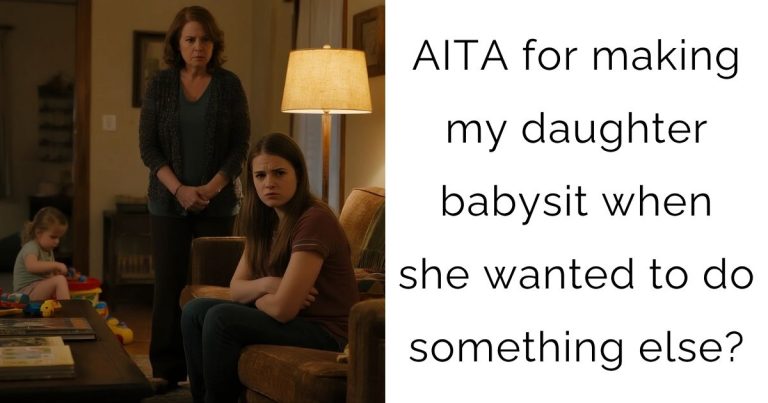 AITA for making my daughter babysit when she wanted to do something else?