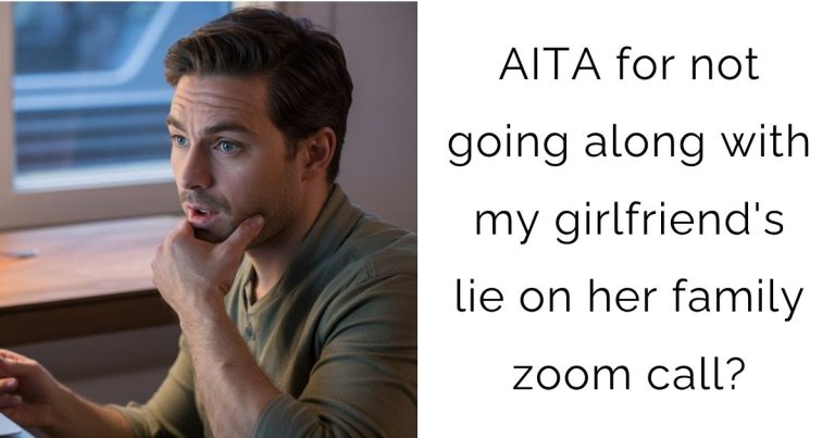 AITA for not going along with my girlfriend’s lie on her family zoom call?