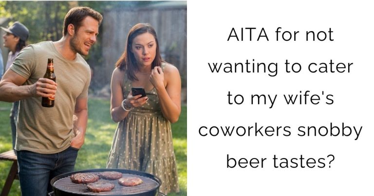 AITA for not wanting to cater to my wife’s coworkers snobby beer tastes?