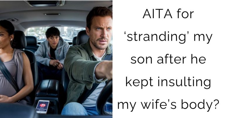 AITA for ‘stranding’ my son after he kept insulting my wife’s body?