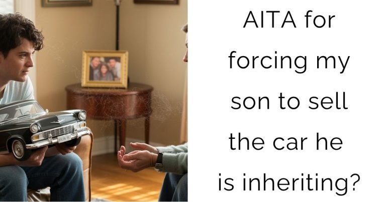 AITA for forcing my son to sell the car he is inheriting?