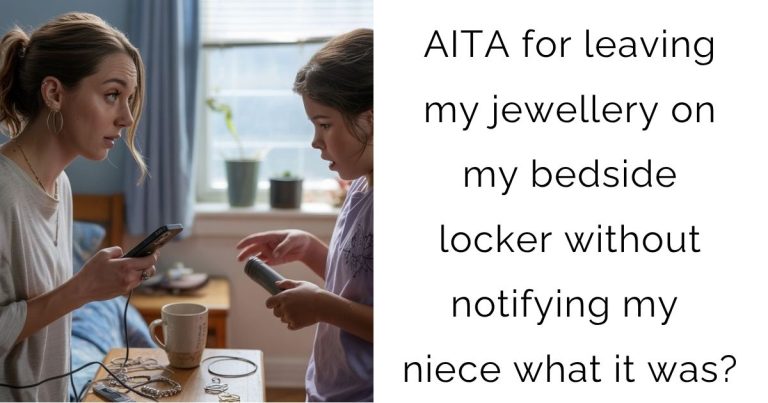 AITA for leaving my jewellery on my bedside locker without notifying my niece what it was?