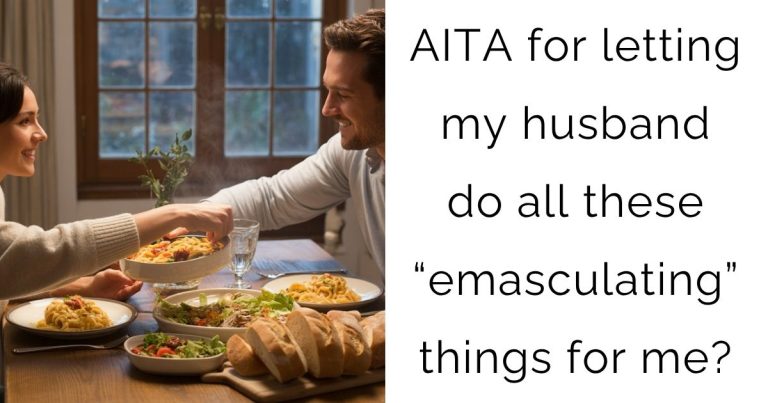 AITA for letting my husband do all these “emasculating” things for me?