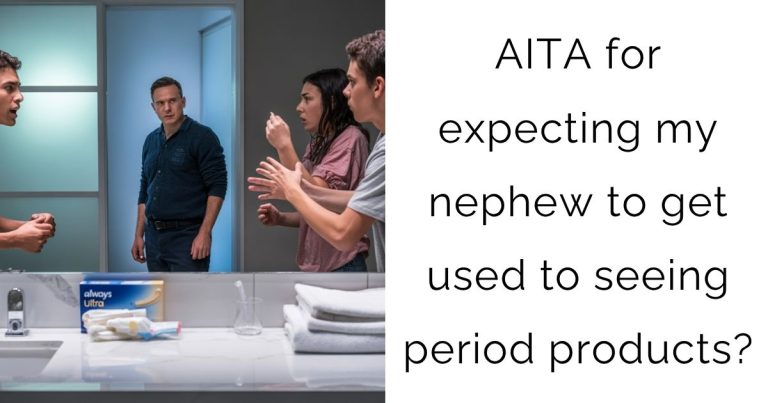 AITA for expecting my nephew to get used to seeing period products?