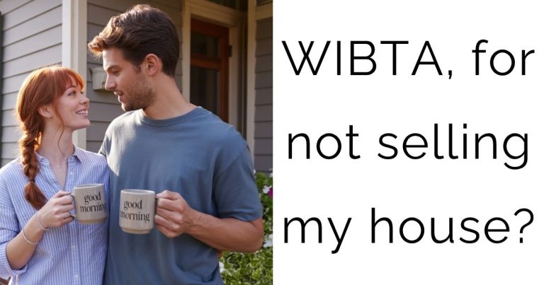 WIBTA, for not selling my house?