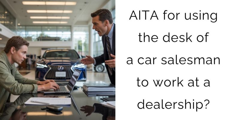 AITA for using the desk of a car salesman to work at a dealership?