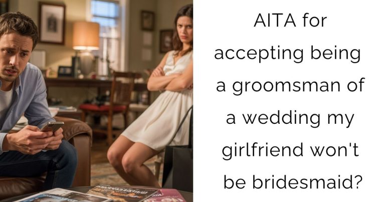 AITA for accepting being a groomsman of a wedding my girlfriend won’t be bridesmaid?