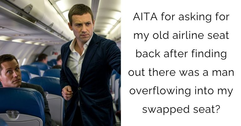 AITA for asking for my old airline seat back after finding out there was a man overflowing into my swapped seat?