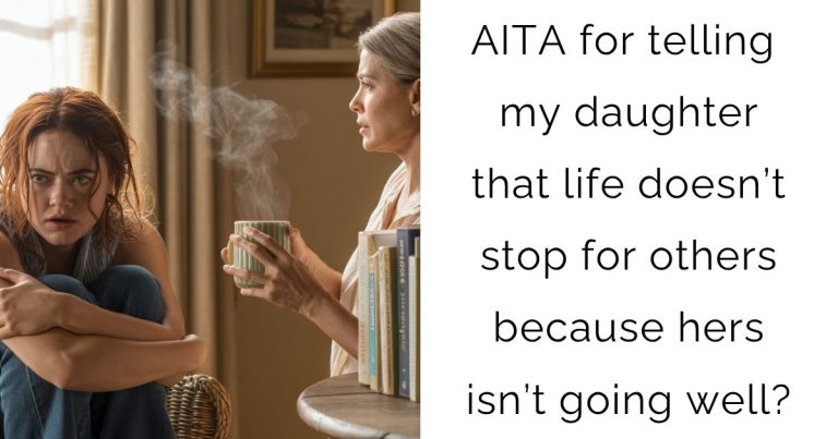 AITA for telling my daughter that life doesn’t stop for others because hers isn’t going well?