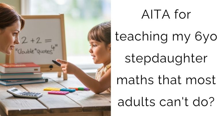 AITA for teaching my 6yo stepdaughter maths that most adults can’t do?