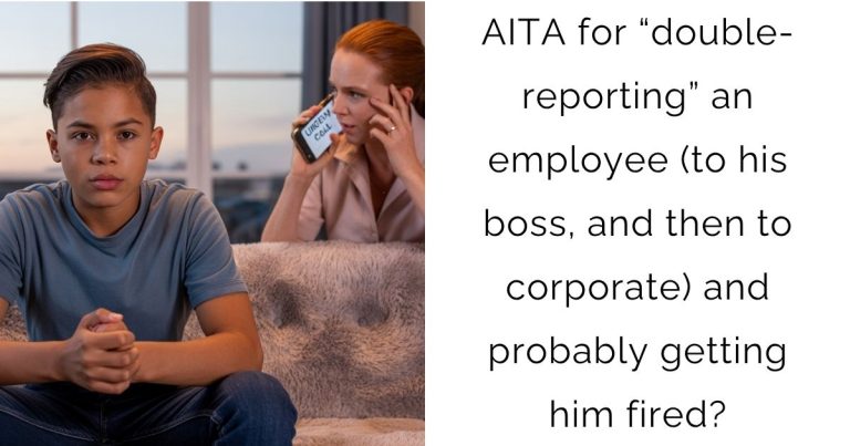 AITA for “double-reporting” an employee (to his boss, and then to corporate) and probably getting him fired?