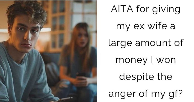 AITA for giving my ex wife a large amount of money I won despite the anger of my gf?