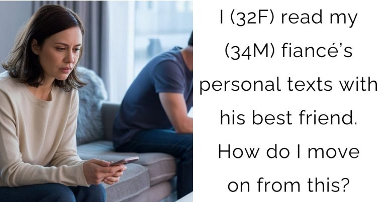 I (32F) read my (34M) fiancé’s personal texts with his best friend. How do I move on from this?