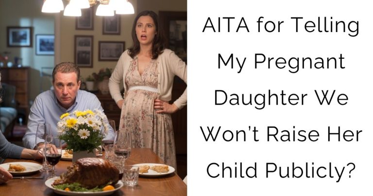 AITA for Telling My Pregnant Daughter We Won’t Raise Her Child Publicly?