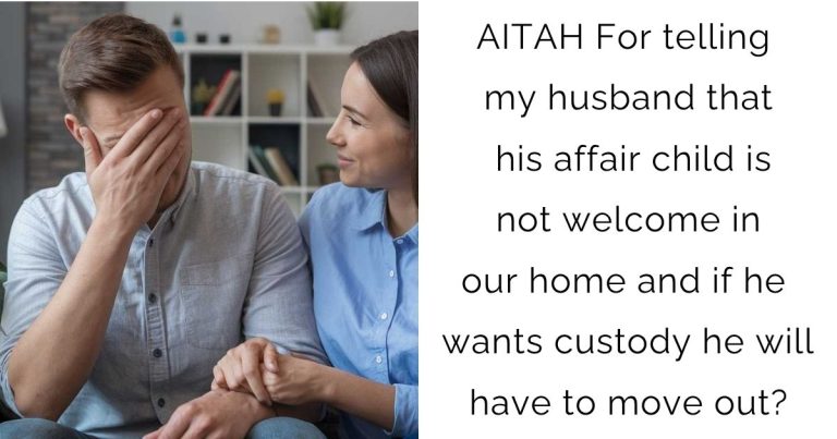AITAH For telling my husband that his affair child is not welcome in our home and if he wants custody he will have to move out?