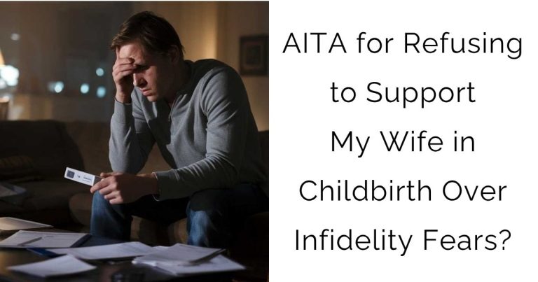 AITA for Refusing to Support My Wife in Childbirth Over Infidelity Fears?