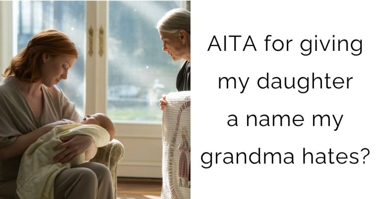 AITA for giving my daughter a name my grandma hates?