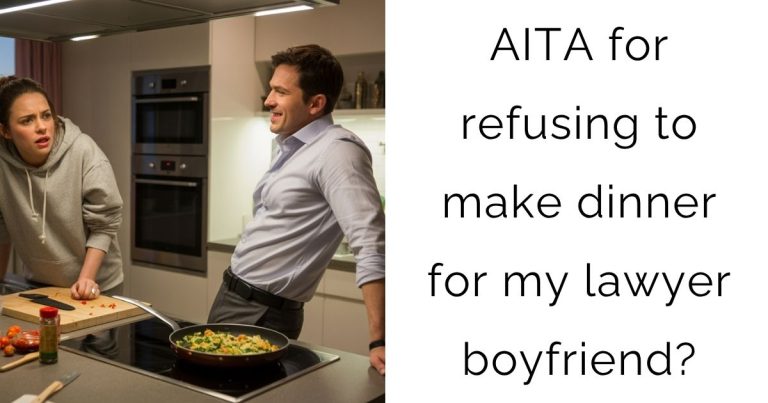 AITA for refusing to make dinner for my lawyer boyfriend?