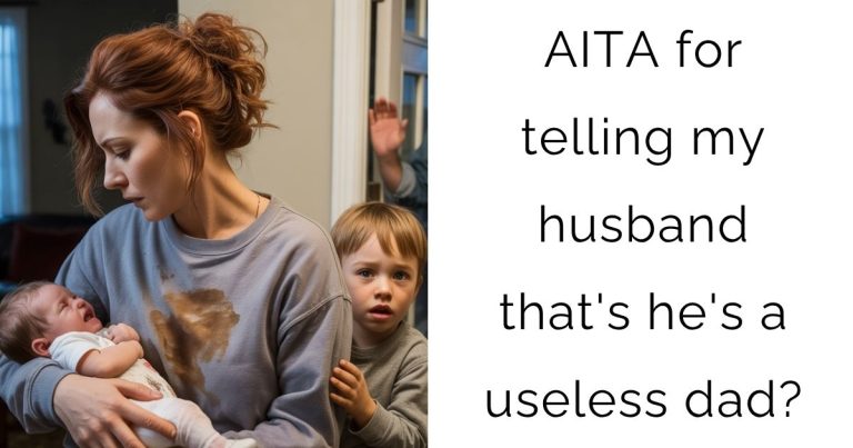 AITA for telling my husband that’s he’s a useless dad?