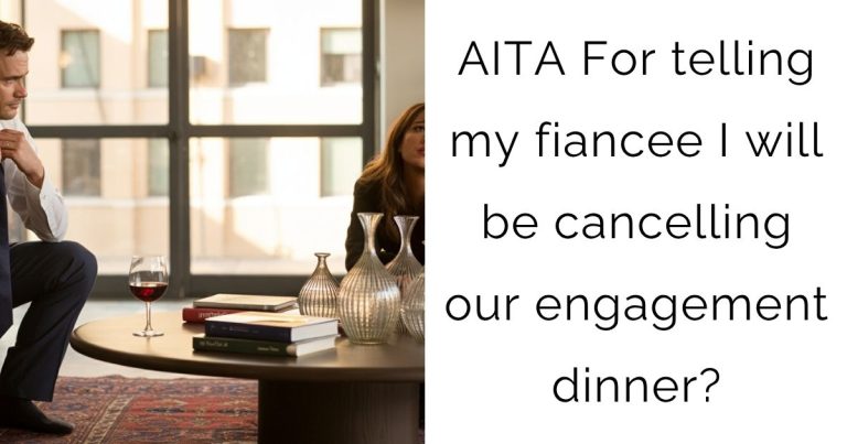 AITA For telling my fiancee I will be cancelling our engagement dinner?