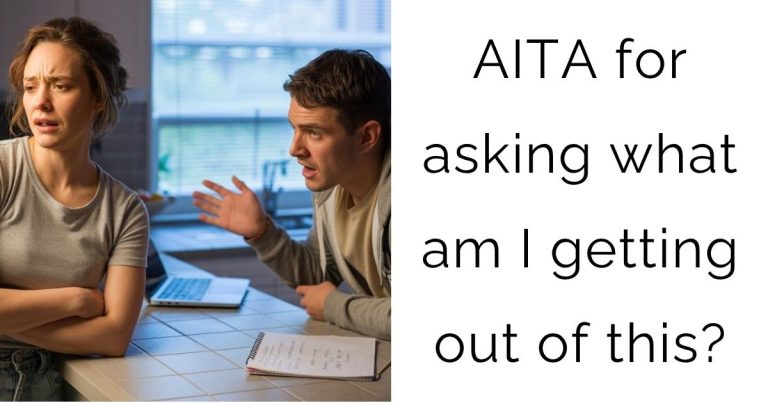 AITA for asking what am I getting out of this?